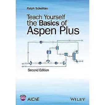 Teach Yourself The Basics Of Aspen Plus Second Edition - Ralph Schefflan - Paperback - en Book