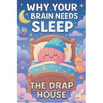 Why your brain needs sleep discover what really happens in your brain while you sleep - fun facts and bedtime science for curious kids 6-12