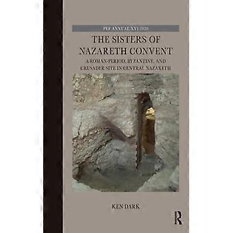 The Sisters Of Nazareth Convent A Roman-period Byzantine And Crusader Site - Ken Dark - Paperback - English Book - History