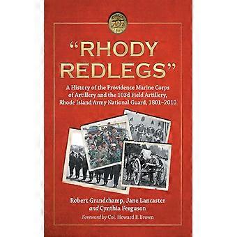 Rhody Redlegs A History Of The Providence Marine Corps Of Artillery And The 103d - Robert Grandchamp - Paperback - English Book - History