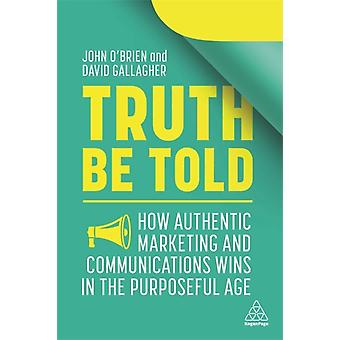Ehrlich gesagt: Wie authentisches Marketing und Kommunikation im zielgerichteten Bereich erfolgreich sind – O’Brien, John