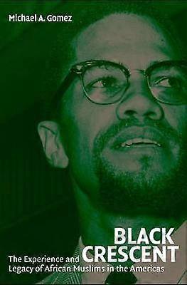 Black Crescent The Experience and Legacy of African Muslims in the Americas
