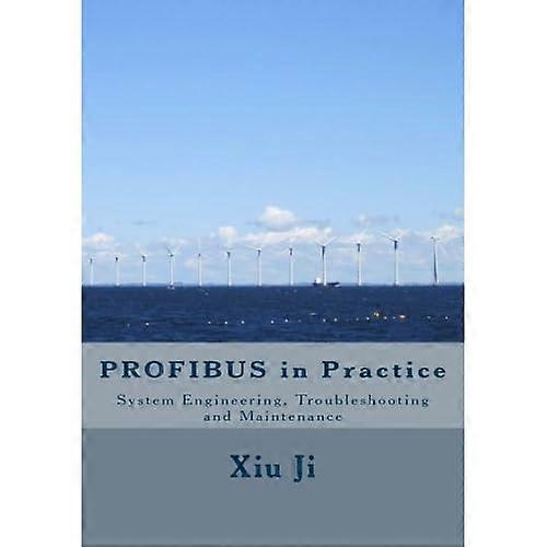 Profibus in Practice: System Engineering, Trouble-Shooting and Maintenance