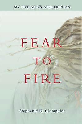 Fear to Fire My Life as an AIDS Orphan