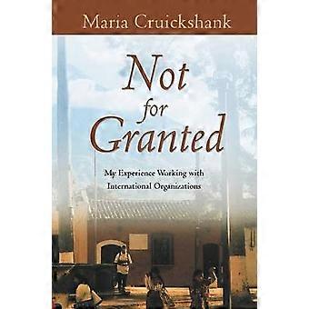 Not for Granted My Experience Working with International Organizations