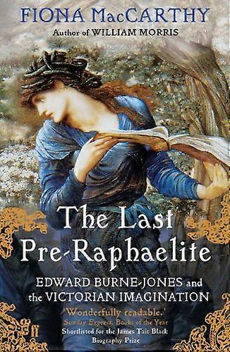 The Last Pre Raphaelite: Edward Burne Jones and the Victorian Imagination