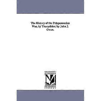 The History Of The Peloponnesian War By Thucydides. By John J. Owen - Thucydides - en Book