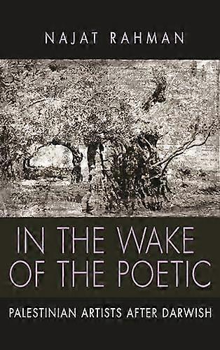 In the Wake of the Poetic: Palestinian Artists after Darwish