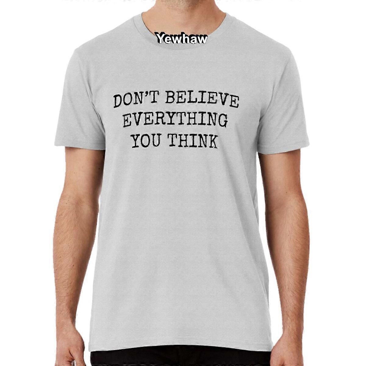 Don’t Believe Everything You Think T-shirt