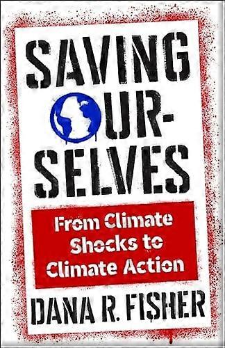 Saving Ourselves : from Climate Shocks to Climate Action