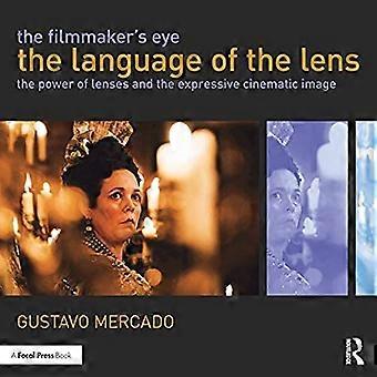 The Filmmaker's Eye: The Language of the Lens: The Power of Lens and the Expressive Cinematic Image