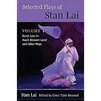 Selected Plays of Stan Lai: Volume 1: Secret Love in Peach Blossom Land and Other Plays Volume 1