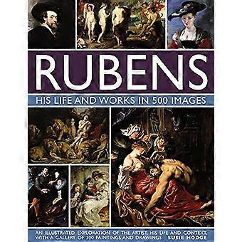 Rubens: Sein Leben und seine Werke in 500 Bildern