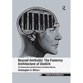 Jenseits von Anitkabir: Die Bestattungsarchitektur von Atatürk: Konstruktion und Bewahrung des nationalen Gedächtnisses