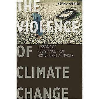 Våld av klimatförändringen: lärdomar av motstånd från Nonviolent aktivister