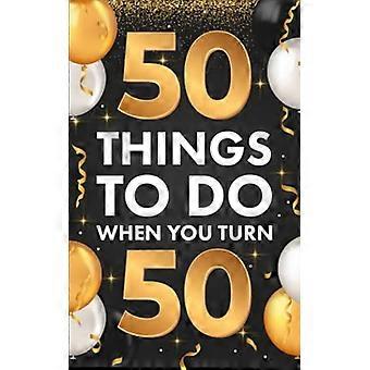 50 Dinge, die du tun kannst, wenn du 50 wirst