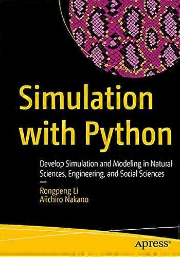 Simulation with Python Develop Simulation and Modeling in Natural Sciences Engineering and Social Sciences