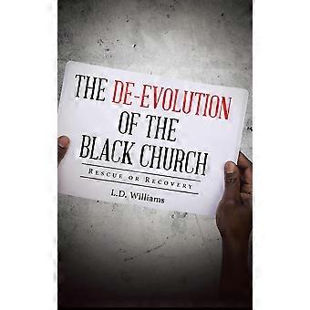 The De-evolution Of The Black Church Rescue Or Recovery - L.D. Williams - Hardcover - en Book
