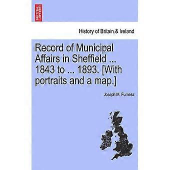 Record Of Municipal Affairs In Sheffield. 1843 To. 1893. With Portraits And - Joseph M. Furness - Paperback - English Book - History