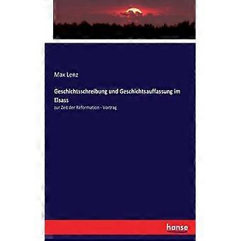 Geschichtsschreibung Und Geschichtsauffassung Im Elsasszur Zeit Der Reformation - Max Lenz - Paperback - English Book - History