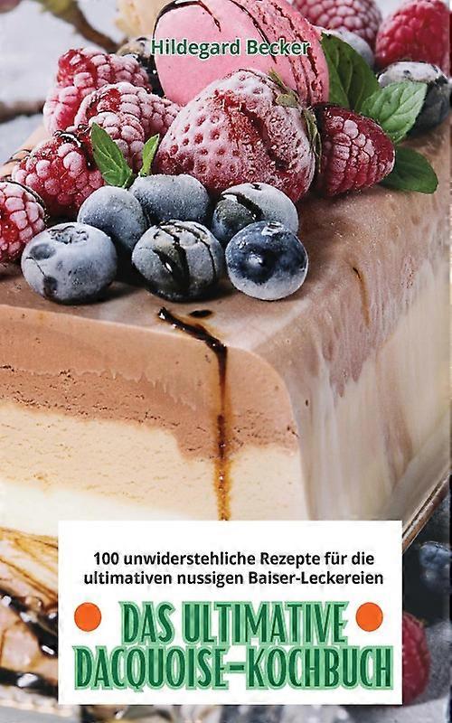 Das Ultimative Dacquoise-kochbuch