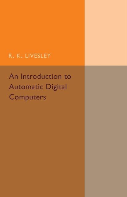 An Introduction To Automatic Digital Computers by R. K. Livesley Paperback