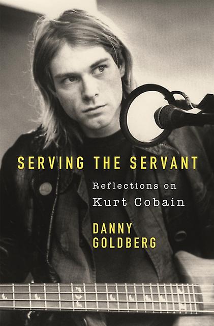 Serving The Servant Remembering Kurt Cobain by Danny Goldberg Paperback Book
