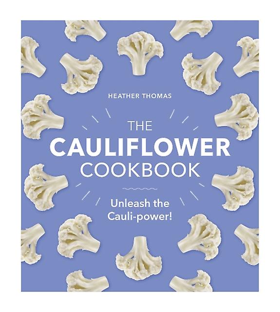 The Cauliflower Cookbook by Heather Thomas Paperback Book
