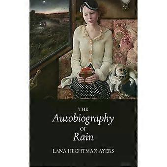The Autobiography Of Rain - Lana Hechtman Ayers
