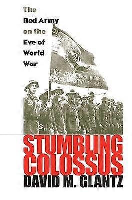 Stumbling Colossus - The Red Army on the Eve of World War