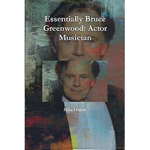 Essentially Bruce Greenwood: Actor Musician