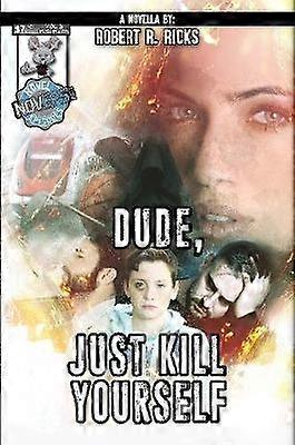 Dude Just Kill Yourself