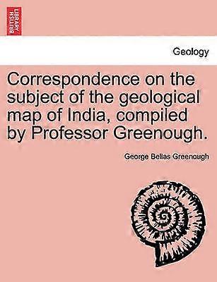 Correspondence on the subject of the geological map of India compiled by Professor Greenough