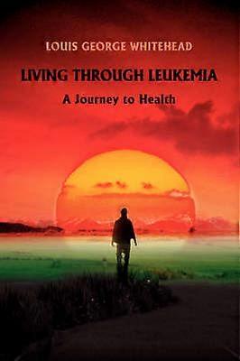 Living Through Leukemia A Journey to Health