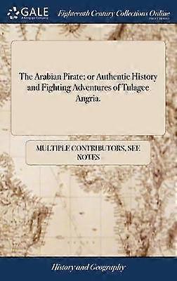 The Arabian Pirate; or Authentic History and Fighting Adventures of Tulagee Angria.
