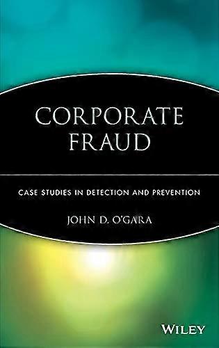 Corporate Fraud: Case Studies in Detection and Prevention