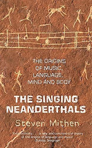 The Singing Neanderthals: The Origins of Music Language Mind and Body