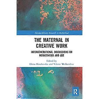 The Maternal in Creative Work Intergenerational Discussions on Motherhood and Art