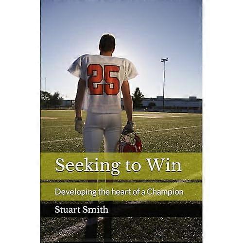 Seeking to Win : Developing the Heart of a Champion