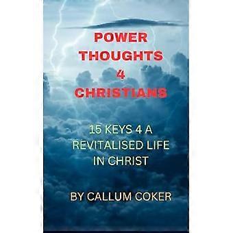 Power Thoughts 4 Christians : 15 Schlüssel 4 Ein wiederbelebtes christliches Leben