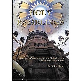 Holy Ramblings Travelogues Commentaries And Meditations On Pilgrimages Far - Kent G. Hare - Hardcover - en Book