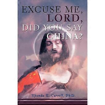 Excuse Me Lord Did You Say China - Carroll, Ph.D., Rhonda E - Paperback - en Book
