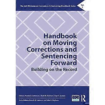 Handbook on Moving Corrections and Sentencing Forward Building on the Record