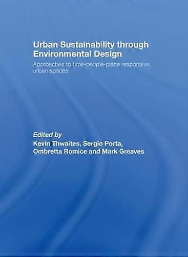 Urban Sustainability Through Environmental Design: Approaches to Time People Place Responsive Urban Spaces