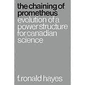 The Chaining of Prometheus Evolution of a Power Structure for Canadian Science