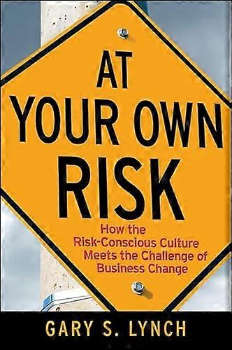 At Your Own Risk!: How the Risk Conscious Culture Meets the Challenge of Business Change