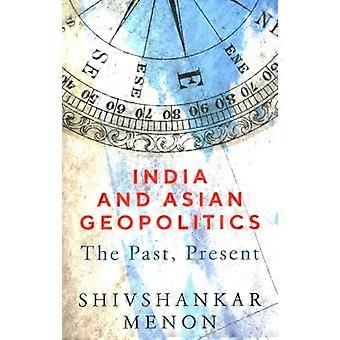 India and Asian Geopolitics: The Past, Present