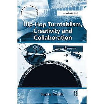 Turntablism Hip-Hop, Creatività e Collaborazione (Ashgate Popular and Folk Music Series)