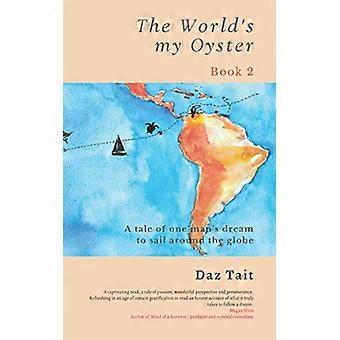 Die Welt liegt mir zu Füßen - Buch 2: Die Geschichte über den Traum eines Mannes, um die Welt zu segeln. (Meine Austern-Trilogie der Welt)
