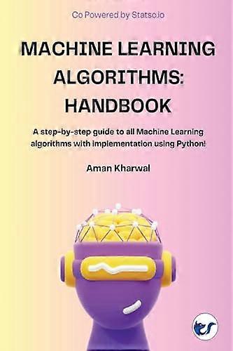 Machine Learning Algorithmen: Eine Schritt-für-Schritt-Anleitung zu allen Machine Learning Algorithmen mit Implementierung mittels Python!